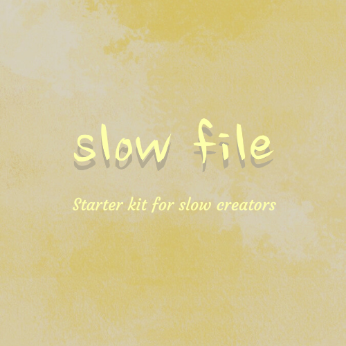 Starter Kit for Slow Creators